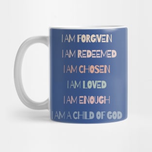 I AM - FORGIVEN, REDEEMED, CHOSEN, LOVED, ENOUGH, A CHILD OF GOD Mug